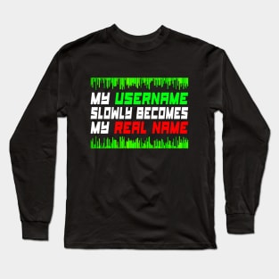 Funny gaming quote, gamer freak & girl gift idea Long Sleeve T-Shirt